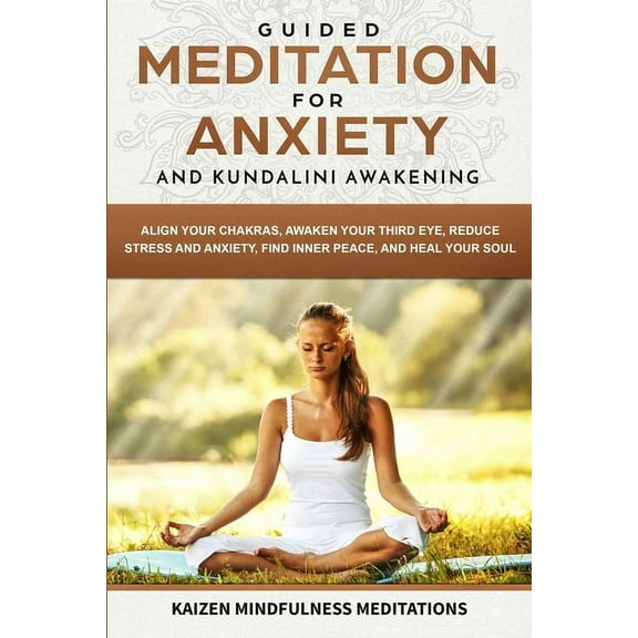Guided Meditation for Anxiety: and Kundalini Awakening - 2 in 1 - Align Your Chakras, Awaken Your Third Eye, Reduce Stre, (Paperback)