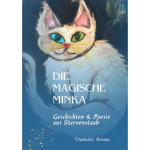 Die magische Minka: Geschichten und Poesie aus Sternenstaub, (Paperback)