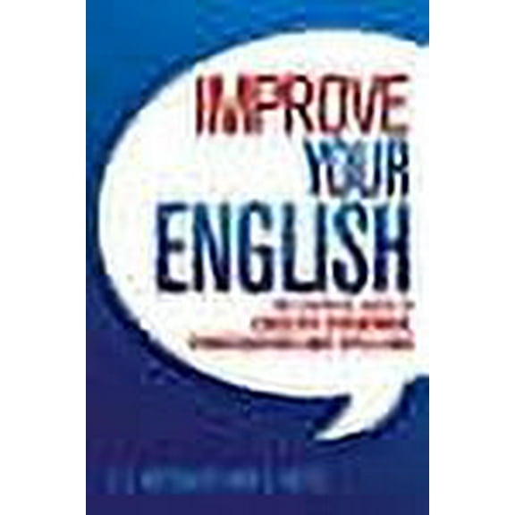 Improve Your English : The Essential Guide to English Grammar, Punctuation and Spelling