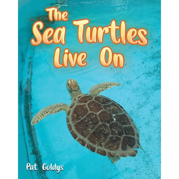 The Sea Turtles Live On (Paperback) by Pat Goldys