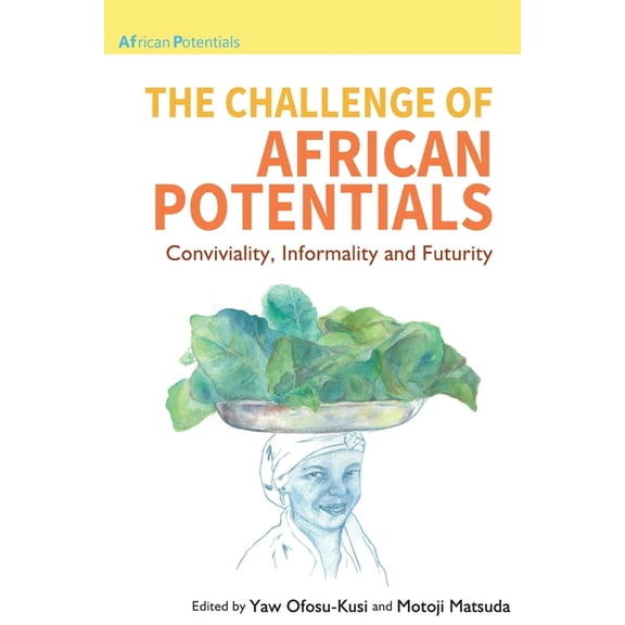 African Potentials The Challenge of African Potentials: Conviviality, Informality and Futurity, (Paperback)