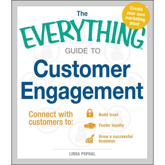 Everything® Series: The Everything Guide To Customer Engagement : Connect with Customers to Build Trust, Foster Loyalty, and Grow a Successful Business (Paperback)