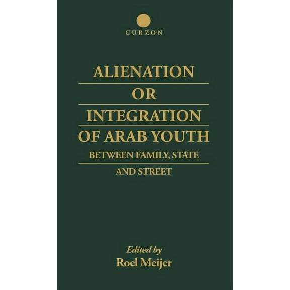 Alienation or Integration of Arab Youth: Between Family, State and Street, (Hardcover)