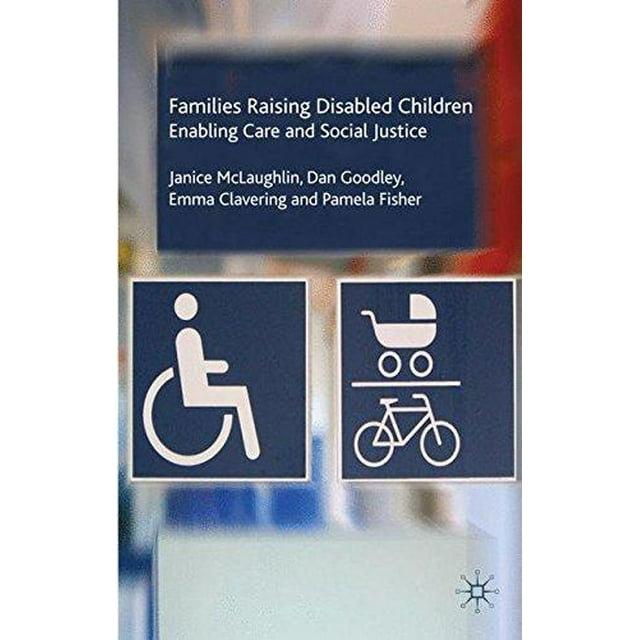 Families Raising Disabled Children: Enabling Care and Social Justice