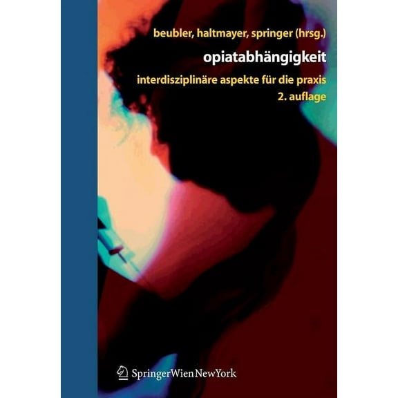 Opiatabhängigkeit: Interdisziplinäre Aspekte Für Die PRAXIS, (Paperback)
