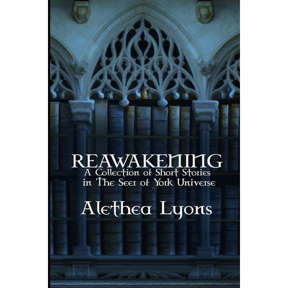Reawakening: A Collection of Short Stories in the Seer of York Universe, (Paperback)