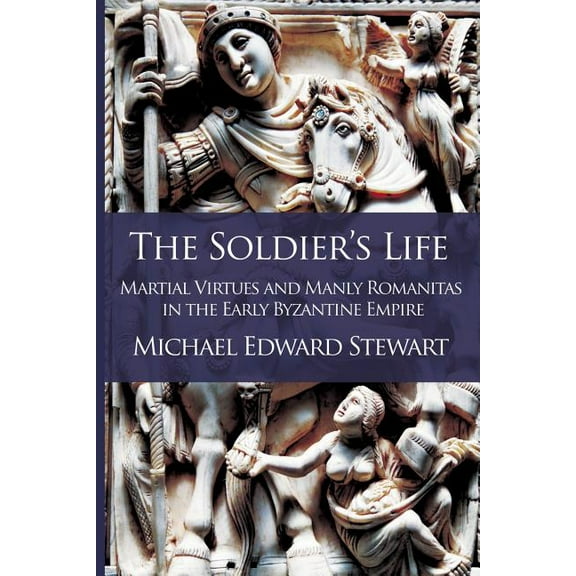 Romanitas The Soldier's Life: Martial Virtues and Manly Romanitas in the Early Byzantine Empire, Book 1, (Paperback)