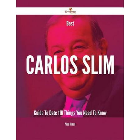 Best Carlos Slim Guide To Date - 116 Things You Need To Know - (Slim Fast Best By Date)