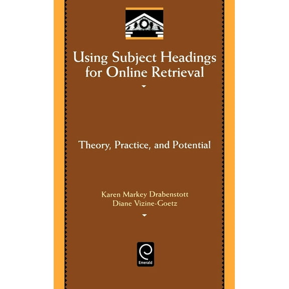 Library and Information Science Using Subject Headings for Online Retrieval: Theory, Practice and Potential, Book 94, (Hardcover)