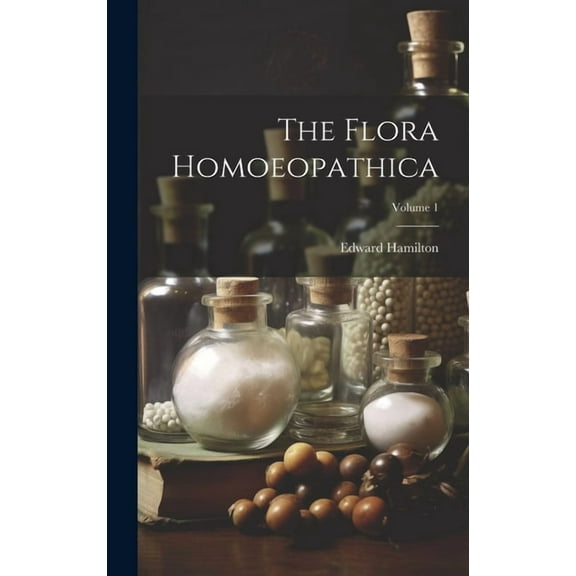 The Flora Homoeopathica; Volume 1 (Hardcover)