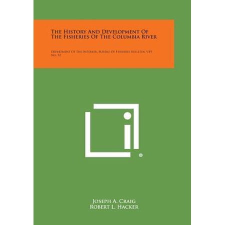 The History and Development of the Fisheries of the Columbia River: Department of the Interior Bureau of Fisheries Bulletin V49 No. 32 Paperback