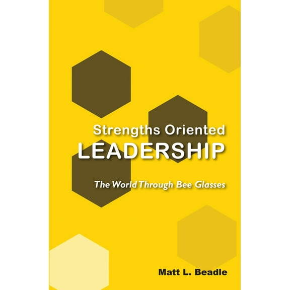Strengths Oriented Leadership: The World Through Bee Glasses (Paperback)