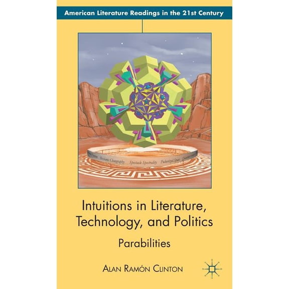 American Literature Readings in the 21st Intuitions in Literature, Technology, and Politics: Parabilities, (Hardcover)