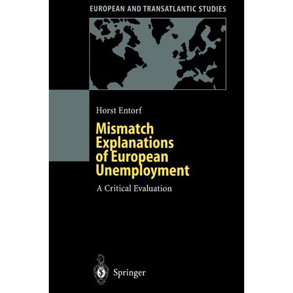 European and Transatlantic Studies Mismatch Explanations of European Unemployment: A Critical Evaluation, (Paperback)