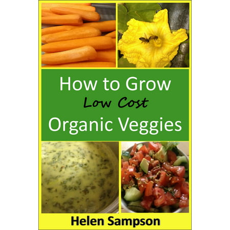 How to Grow Low Cost Organic Veggies - eBook