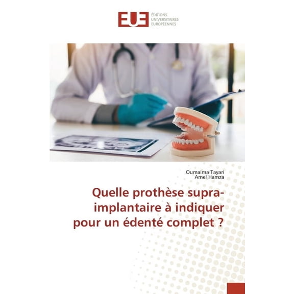Quelle prothÃ¨se supra-implantaire Ã  indiquer pour un Ã©dentÃ© complet ?, (Paperback)