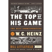 Pre-Owned The Top of His Game: The Best Sportswriting of W. C. Heinz: A Library of America Special (Hardcover 9781598533729) by W C Heinz, Bill Littlefield