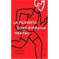 thumbnail image 1 of LA FILOSOFIA COMO GIMNASIA MENTAL. PREGUNTAS, ARGUMENTOS Y JUEGOS PARA PENSAR ARIEL ROBERT ZIMMER, 1 of 1