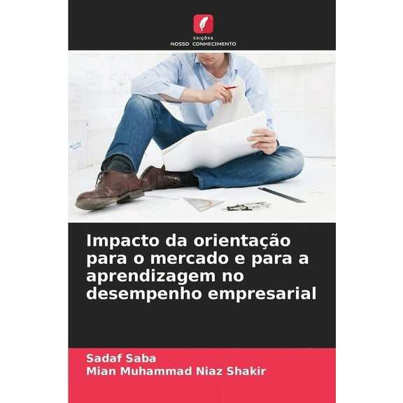 Impacto da orientaÃ§Ã£o para o mercado e para a aprendizagem no desempenho empresarial, (Paperback)