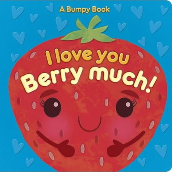I Love You Berry Much!: A Bumpy Book for Tactile Learning (Board Book)