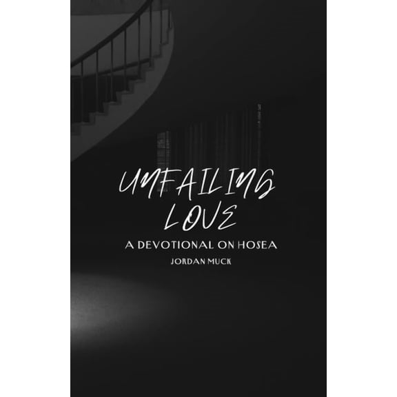 Unfailing Love: A Devotional on Hosea, (Paperback)
