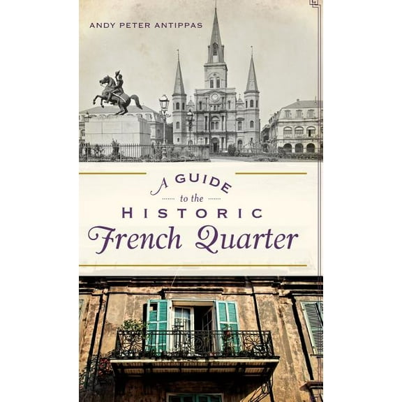 A Guide to the Historic French Quarter (Hardcover)