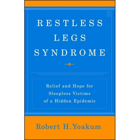 Restless Legs Syndrome : Relief and Hope for Sleepless Victims of a Hidden