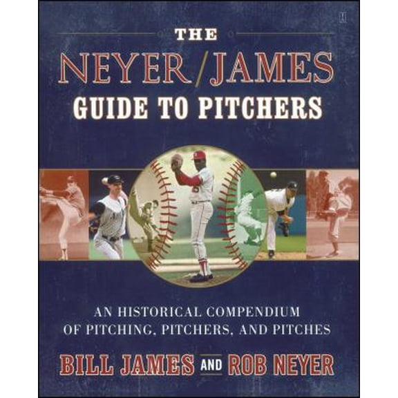 Pre-Owned The Neyer/James Guide to Pitchers (Paperback) 0743261585 9780743261586