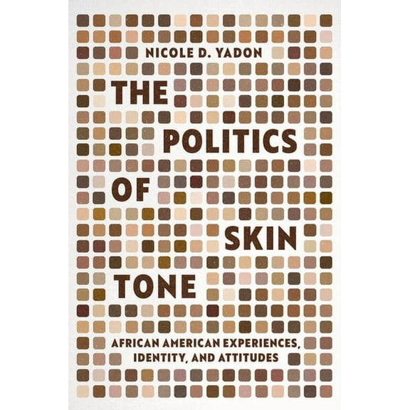 Chicago Studies in American Politics The Politics of Skin Tone: African American Experiences, Identity, and Attitudes, (Paperback)