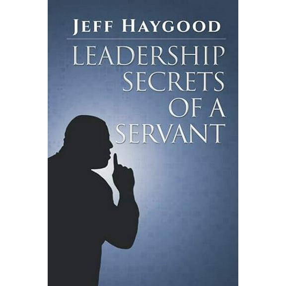 Leadership Secrets of a Servant (Paperback)