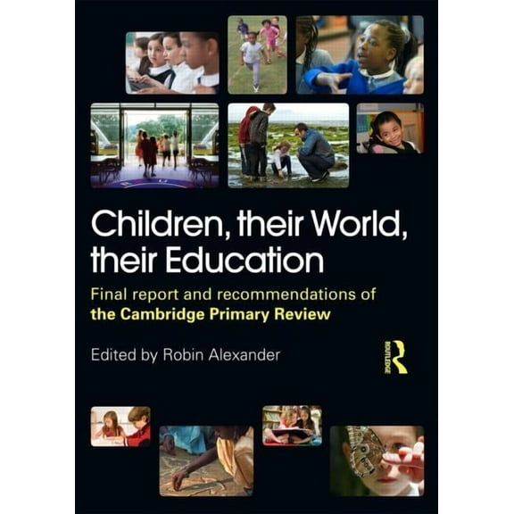 Children, their World, their Education: Final Report and Recommendations of the Cambridge Primary Review, (Paperback)