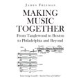 thumbnail image 1 of Making Music Together : de Tanglewood à Boston à Philadelphia.. Broché – 2021 par James Freeman, 1 of 1