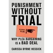 Punishment Without Trial : Why Plea Bargaining Is a Bad Deal (Hardcover)
