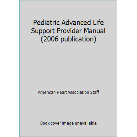 Pediatric Advanced Life Support Provider Manual (2006 publication) [Paperback - Used]