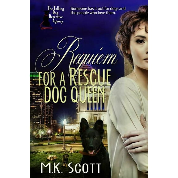 Requiem for a Rescue Dog Queen The Talking Dog Detective Agency Volume 2 Paperback 1944712259 9781944712259 MK Scott