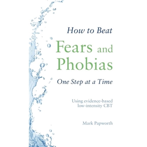 Pre-Owned How to Beat Fears and Phobias One Step at a Time : Using evidence-based low-intensity CBT (Paperback)