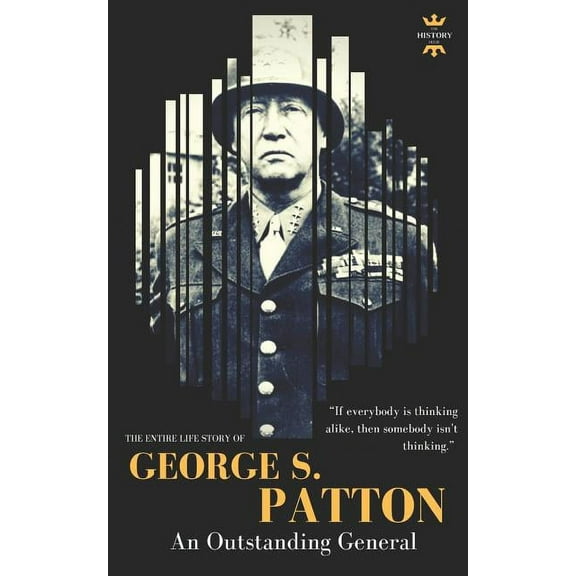 Great Biographies: George S.Patton: The Entire Life Story of an Outstanding General (Paperback)