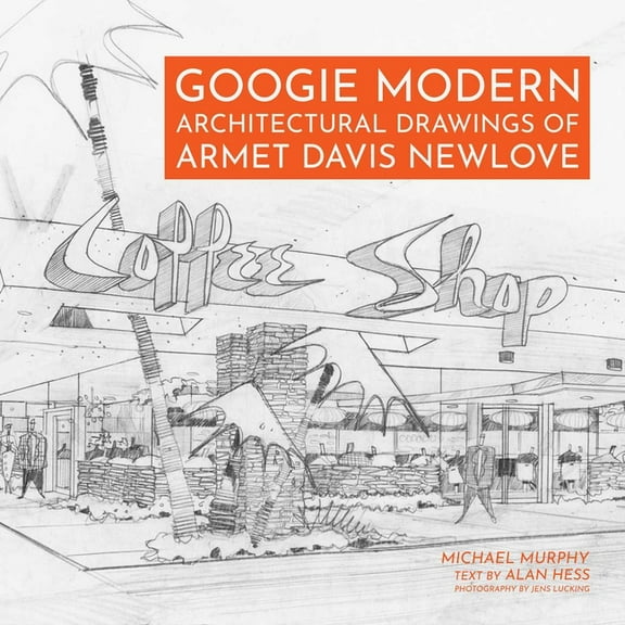 Googie Modern: Architectural Drawings of Armet Davis Newlove, (Hardcover)