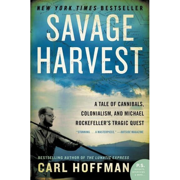 Savage Harvest: A Tale of Cannibals, Colonialism, and Michael Rockefeller's Tragic Quest, (Paperback)