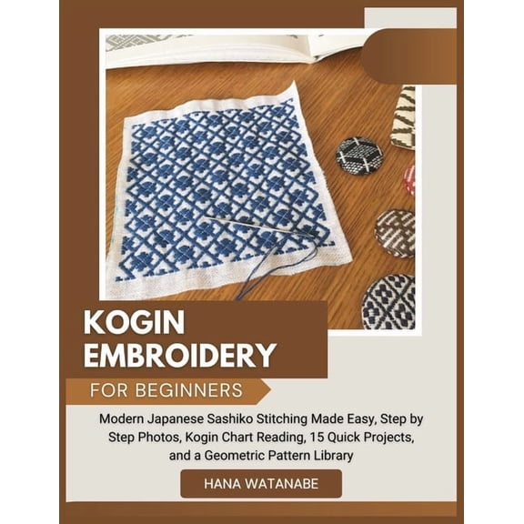 Kogin Embroidery for Beginners: Modern Japanese Sashiko Stitching Made Easy, Step by Step Photos, Kogin Chart Reading, 1, (Paperback)