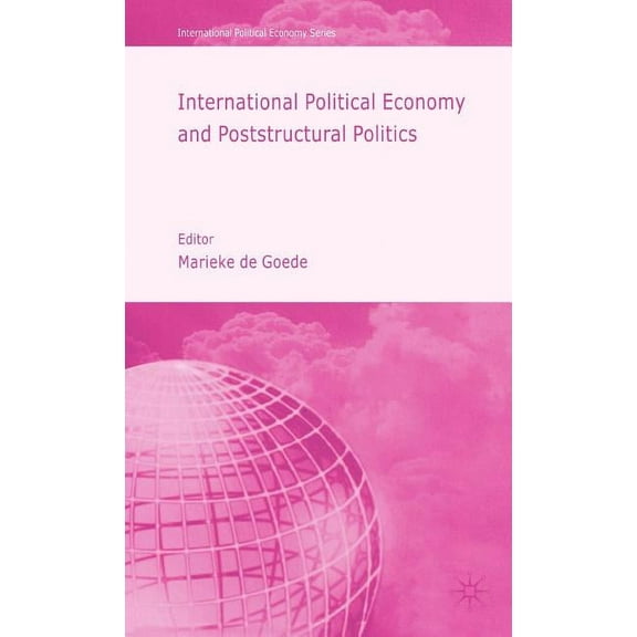 International Political Economy International Political Economy and Poststructural Politics, (Hardcover)