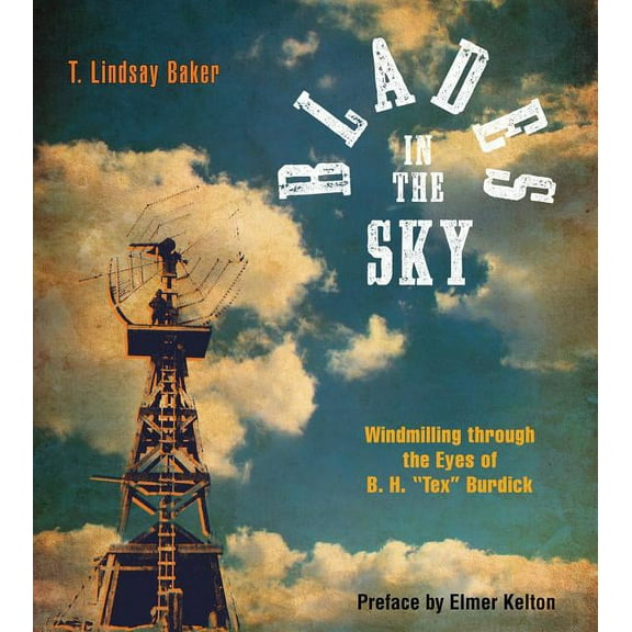 Blades in the Sky: Windmilling Through the Eyes of B. H. Tex Burdick, (Paperback)