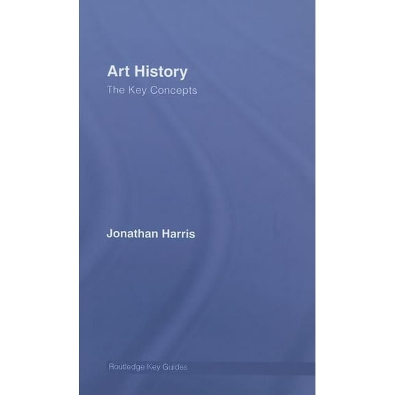 Routledge Key Guides Art History: The Key Concepts, (Hardcover)
