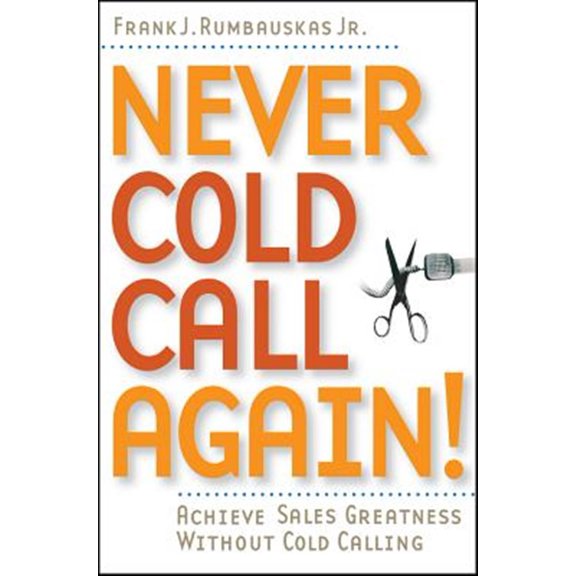 Pre-Owned Never Cold Call Again: Achieve Sales Greatness Without Cold Calling (Paperback) 0471786799 9780471786795