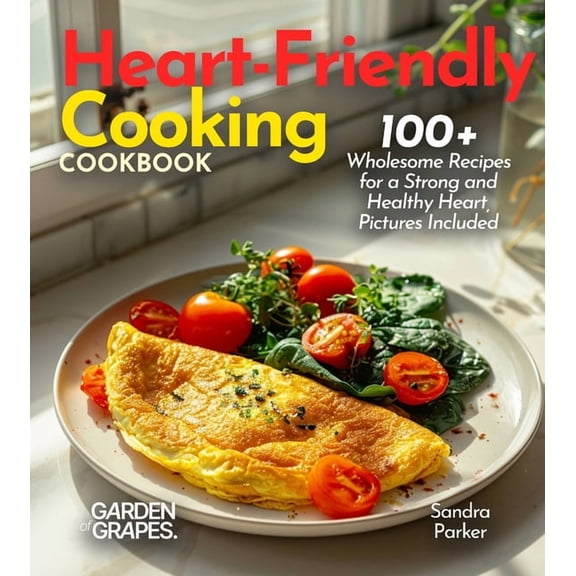 Cardiac Collection Heart-Friendly Cooking: 100  Wholesome Recipes for a Strong and Healthy Heart, (Paperback)