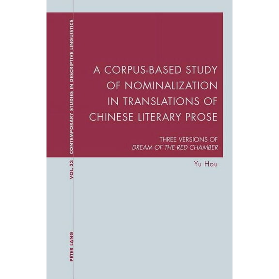 Contemporary Studies in Descriptive Linguistics: A Corpus-Based Study of Nominalization in Translations of Chinese Literary Prose (Paperback)