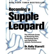 Pre-Owned Becoming A Supple Leopard: The Ultimate Guide to Resolving Pain, Preventing Injury, and (Hardcover 9781936608584) by Kelly Starrett, Glen Cordoza