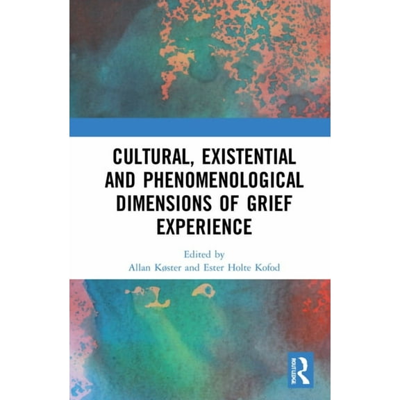 Cultural, Existential and Phenomenological Dimensions of Grief Experience, (Hardcover)