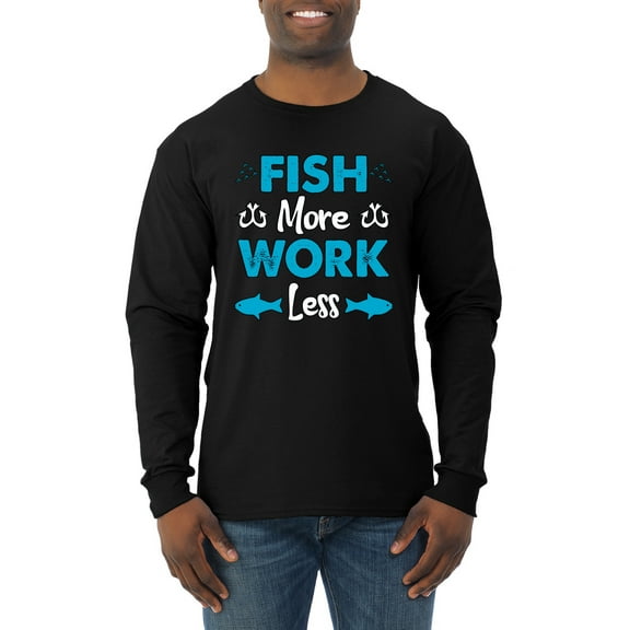 Wild Bobby, Fish More Work Less Pro Fishermen, Fishing, Men Long Sleeve Shirt, Black, Small