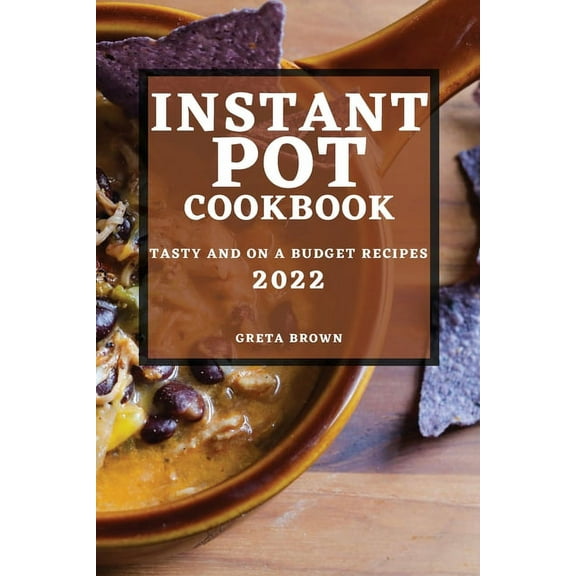 Instant Pot Cookbook 2022: Tasty and on a Budget Recipes, (Paperback)